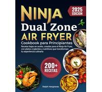 Ninja Dual Zone Air Fryer Cookbook para Principiantes: 200+ recetas bajas en aceite, creadas para el Ninja Air Fryer, con platos crujientes y nutritivos que transforman tu experiencia culinaria