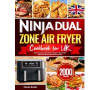 Ninja Dual Zone Air Fryer Cookbook UK: Super-Simple Ninja Dual Air Fryer Recipes to Help You Get Started with Ninja Foodi Dual Zone Air Fryer