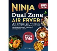 Ninja Dual Zone Air Fryer, Libro di Ricette per Principianti: 200+ ricette a basso olio per il Ninja Air Fryer, con piatti croccanti e nutrienti che trasformano la tua esperienza culinaria