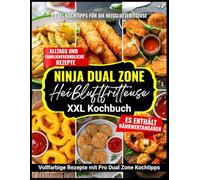 Ninja Dual Zone Air Fryer XXL Kochbuch: Vollfarbige Rezepte mit Profi-Tipps für das Kochen in der Dual Zone