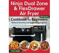 Ninja Dual Zone & FlexDrawer Air Fryer Cookbook for Beginners: Healthy & Easy Ninja Dual Basket Air Fryer Recipes. (Including MegaZone Recipes)