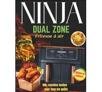 Ninja Dual Zone: Recettes saines, rapides & savoureuses, ingrédients simples pour débutants & experts, tous les goûts - dont véganes, végétariens et intolérants - avec tableau et temps de cuisson.