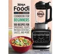 Ninja Foodi Cold amp Hot Blender Cookbook for Beginners 100 Recipes for Smoothies Soups Sauces Infused Cocktails and More by Kenzie Swanhart Kenzie Swanhart (Auteur)