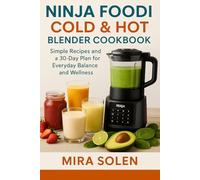 Ninja Foodi Cold & Hot Blender Cookbook: Simple Recipes and a 30-Day Plan for Everyday Balance and Wellness