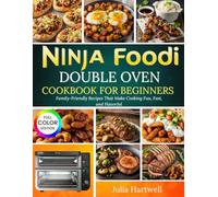 Ninja Foodi Double Oven Cookbook for Beginners: Family-Friendly Recipes That Make Cooking Fun, Fast, and Flavorful