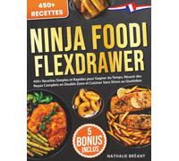 Ninja Foodi FlexDrawer: 450+ Recettes Simples et Rapides pour Gagner du Temps, Réussir des Repas Complets en Double Zone et Cuisiner Sans Stress au Quotidien
