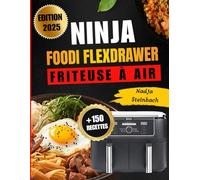 Ninja Foodi FlexDrawer Friteuse à Air - 150 Recettes Gourmandes et Saines |: Guide Complet pour Maîtriser la Friteuse à Air Ninja FlexDrawer - ... Rapides et Savoureuses pour Toute la Famille