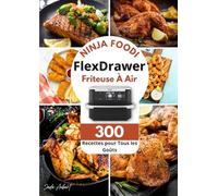 Ninja Foodi FlexDrawer Friteuse À Air : 300 Recettes pour Tous les Goûts