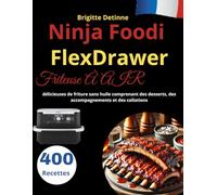 Ninja Foodi FlexDrawer Friteuse À AIR: 400 Recettes délicieuses de friture sans huile comprenant des desserts, des accompagnements et des collations