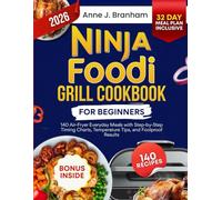 Ninja Foodi Grill Cookbook for Beginners: 140 Air-Fryer Everyday Meals with Step-by-Step Timing Charts, Temperature Tips, and Foolproof Results