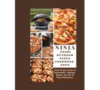 Ninja Foodi Outdoor Pizza Cookbook 2024: From Crispy Crusts To Delectable Toppings, Master The Art Of Pizza Perfection.