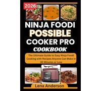 Ninja Foodi Possible Cooker Pro Cookbook 2026: The Ultimate Guide to Easy Ninja Foodi Cooking with Recipes Anyone Can Make in 30 Minutes or Less