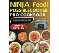Ninja Foodi Possible Cooker Pro Cookbook: The All-In-One Kitchen Companion With Flavorful And Budget-Friendly Recipes To Air Fry, Pressure Cook, Slow Cook, Bake, Dehydrate & More