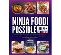Ninja Foodi Possible Cooker Pro UK: The Complete Ninja Foodi PossibleCooker Recipe Brings You Easy Slow Cooking, Baking & More as You Master Your Skills and Embark on a Delicious Culinary Journey