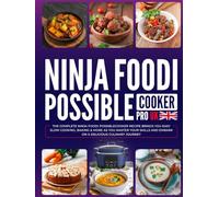 Ninja Foodi Possible Cooker Pro UK: The Complete Ninja Foodi PossibleCooker Recipe Brings You Easy Slow Cooking, Baking & More as You Master Your Skills and Embark on a Delicious Culinary Journey