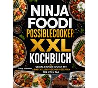 Ninja Foodi PossibleCooker Kochbuch XXL: Genial einfach kochen mit abwechslungsreichen Rezepten für jeden Tag