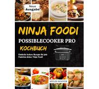 Ninja Foodi PossibleCooker Pro Kochbuch: Entdecke leckere Rezepte für jede Funktion deines Ninja Foodi