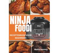 Ninja Foodi Receptenboek voor Beginners: Eenvoudige Ninja PossibleCooker Recepten om Je Kookkunsten te Verbeteren, Indoor Grillen en Airfryen tot in de Perfectie