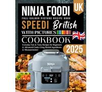 Ninja Foodi Speedi Cookbook UK With Pictures 2025: Everyday Fast & Tasty Ninja Speedi Recipes For Beginners & Advanced Using British Ingredients & Measurements!