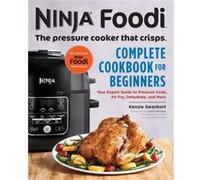 Ninja Foodi The Pressure Cooker That Crisps Complete Cookbook for Beginners Your Expert Guide to Pressure Cook Air Fry Dehydrate and More by Kenzie Swanh Kenzie Swanhart (Auteur)