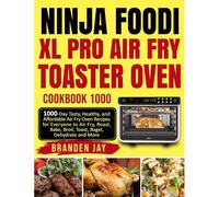 Ninja Foodi Xl Pro Air Fry Toaster Oven Cookbook 1000