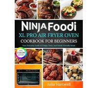 Ninja Foodi Xl Pro Air Fryer Oven Cookbook for Beginners: Your Everyday Guide to Crispy, Tasty, And Family-Friendly Meals