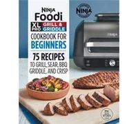 Ninja Foodi XL Pro Grill amp Griddle Cookbook for Beginners 75 Recipes to Grill Sear Bbq Griddle and Crisp by Ninja Test Kitchen Ninja Test Kitchen (Auteur)