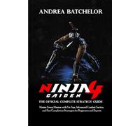 Ninja Gaiden 4: The Official Complete Strategy Guide - Master Every Mission with Pro Tips, Advanced Combat Tactics, and Fast Completion Strategies for Beginners and Experts