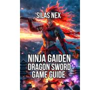 Ninja Gaiden: Dragon Sword Game Guide: Master Every Difficulty Level, and Defeat All Bosses