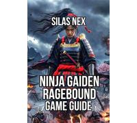 NINJA GAIDEN: Ragebound Game Guide: Master Every Combat Mechanic, and Defeat All Bosses