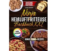 Ninja Heißluftfritteuse Backbuch XXL: Das große Airfryer Backbuch kompatibel für die Single und Dual Zone Variante | Familienfreundliche Rezepte | Inkl. Bonus