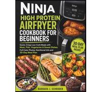Ninja High Protein Airfryer Cookbook For Beginners: Quick, Crispy Low-Carb Meals with Meat, Fish, Vegetarian & Sweet Dishes