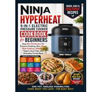 Ninja HyperHeat 9-in-1 Electric Pressure Cooker Cookbook for Beginners: Easy One-Pot Recipes for Pressure Cooking, Rice, Pasta, Slow Cooking, Steaming, Yogurt, Sous Vide, and Everyday Family Meal