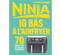 Ninja IG bas à l'Airfryer 70 recettes de l'entrée au dessert - Stéphanie De Turckheim - Hachette Pratique - relié - Guide