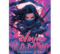 Ninja Kamui Coloring Book: Stealth Legends Coloring Pages featuring Master Warrior Illustrations for All Ages for Creativity and Expression