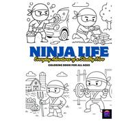 Ninja Life: Everyday Adventures of a Stealthy Hero: Coloring Book For All Ages