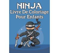 Ninja livre de coloriage Pour Enfants: Plus de 30 pages de coloriage pour les Enfants Filles & Garçons | idée cadeaux