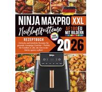 Ninja MAX PRO Heißluftfritteuse AF180EU Rezeptbuch 2026: Einfache und köstliche Rezepte für gesunde, knusprige Gerichte - Perfekt für Familien & alle, die Zeit in der Küche sparen wollen!
