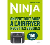 Ninja - On peut tout faire à l'Airfryer Recettes veggies Plus de 150 recettes - Stéphanie De Turckheim - Hachette Pratique - broché - Guide