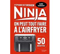 Ninja : On peut tout faire au Airfryer ! - Petit format 50 recettes - Stéphanie De Turckheim - Hachette Pratique - relié - Guide