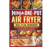 NINJA ONE POT AIR FRYER MEAL PLAN COOKBOOK: The Best All-in-One Meals for Your Ninja Air Fryer - Time-Saving, Delicious & Effortless