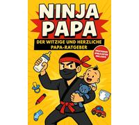 Ninja-Papa: Der witzige und herzliche Papa-Ratgeber - Humor, Papa-Tipps und Geschenkideen für Väter