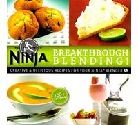 Ninja Rule the Kitchen: Breakthrough Blending: Creative & Delicious Recipes for Your Ninja Blender, 150+ Recipes
