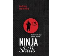 Ninja Skills: The Authentic Ninja Training Manual