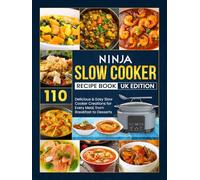 Ninja Slow Cooker Recipe Book Uk Edition: 110 Delicious & Easy Slow Cooker Creations for Every Meal, from Breakfast to Desserts