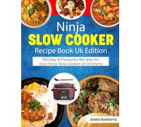Ninja Slow Cooker Recipe Book Uk Edition: 150 Easy & Flavourful Recipes for Your Ninja Slow Cooker - Fuss-Free Meals for Busy UK Kitchens