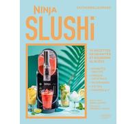 Ninja SLUSHi: 70 recettes de granités et boissons glacées