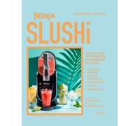 Ninja Slushi - 70 Recettes De Granités Et Boissons Glacées