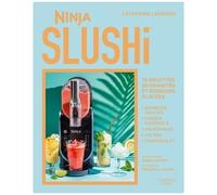 Ninja Slushi - 70 Recettes De Granités Et Boissons Glacées