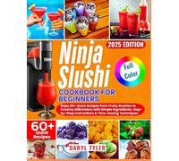 Ninja SLUSHi Cookbook for Beginners: Enjoy 60+ Quick Recipes from Fruity Slushies to Creamy Milkshakes with Simple Ingredients, Step-by-Step Instructions & Time-Saving Techniques